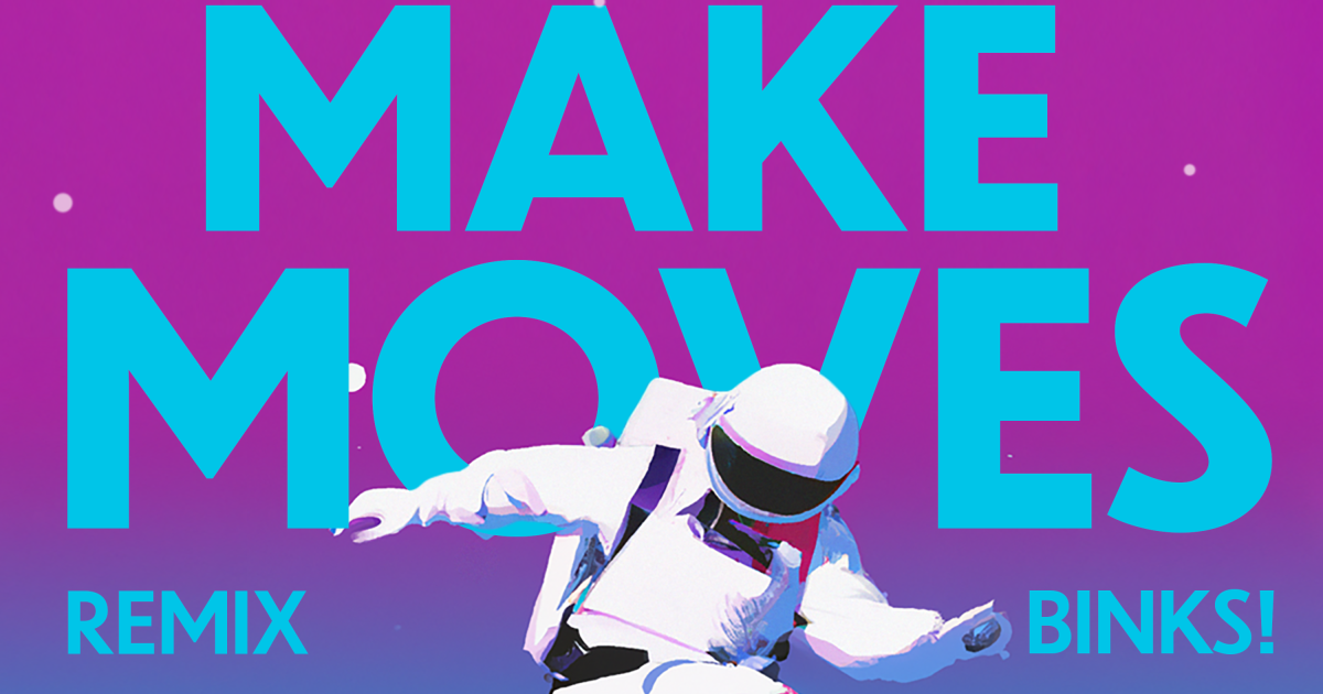 Make Moves (Mikayla Cloud Remix), an album by BINKS! | Musicbed