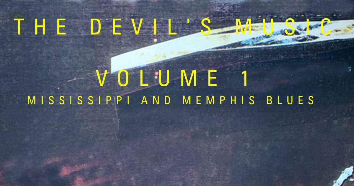 The Devil's Music: Vol. 1 - Mississippi and Memphis Blues, an album by ...