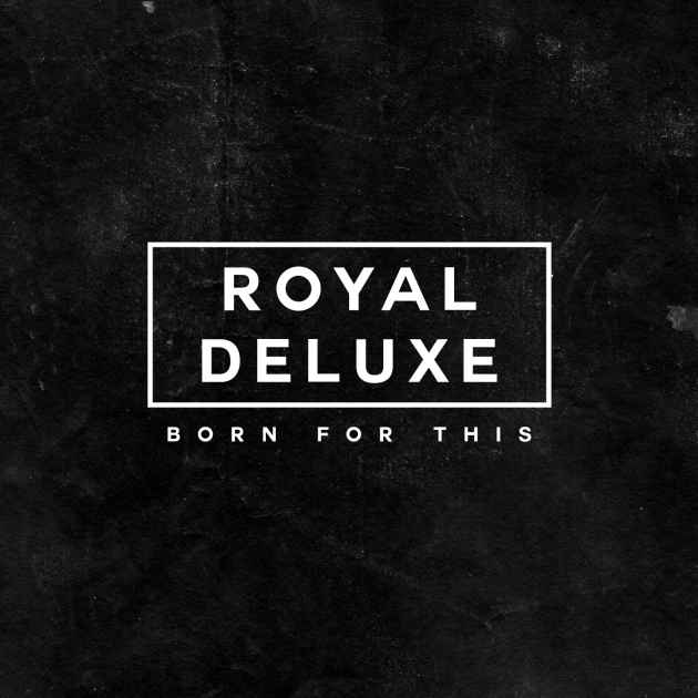 Born For This By Royal Deluxe Song License Listen to 7kingz in full in the spotify app. born for this by royal deluxe song