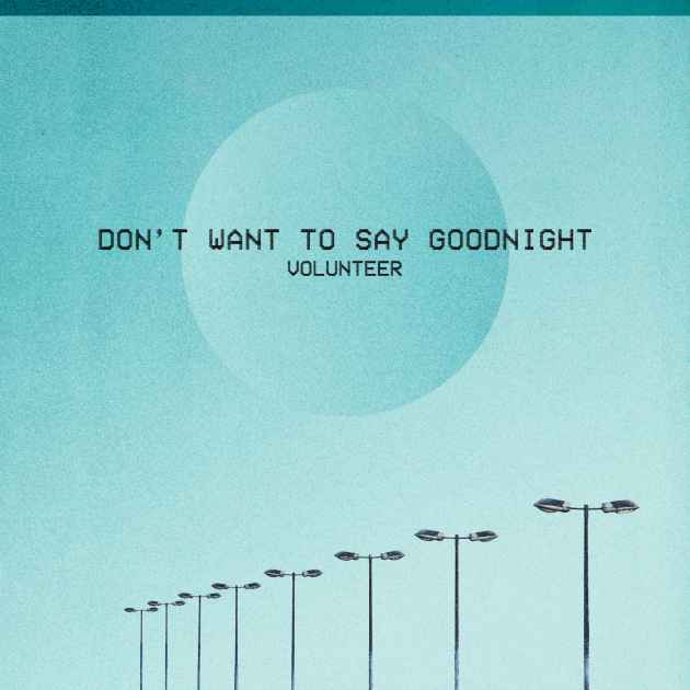 Don T Want To Say Goodnight By Volunteer Song License
