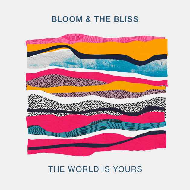 The World Is Yours by Bloom & The Bliss