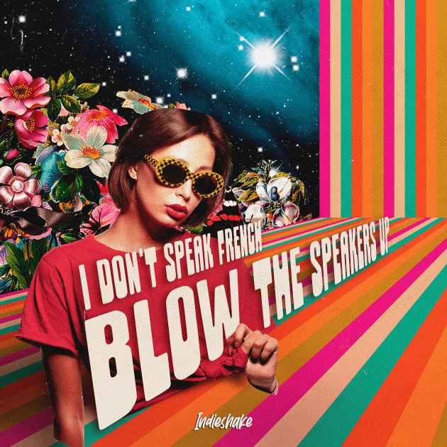 Blow The Speakers Up By I Don T Speak French Song License