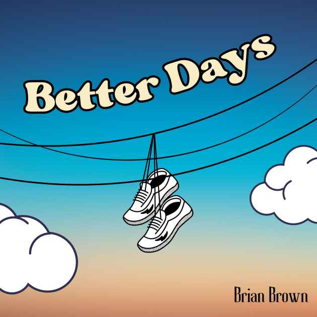 Better Days by Brian Brown | Song License