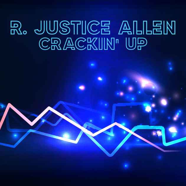 Crackin' Up (Alt. Version) by R. Justice Allen | Song License