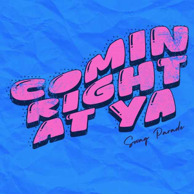 Comin Right At Ya by Swag Parade | Song License