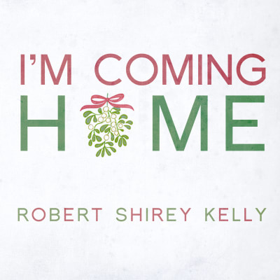 I M Coming Home By Robert Shirey Kelly Song License