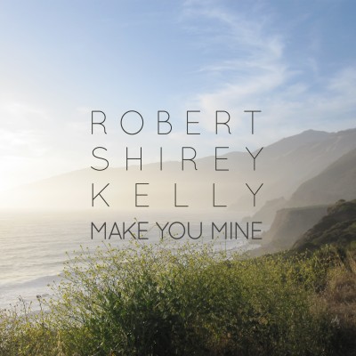 Make You Mine By Robert Shirey Kelly Song License - 